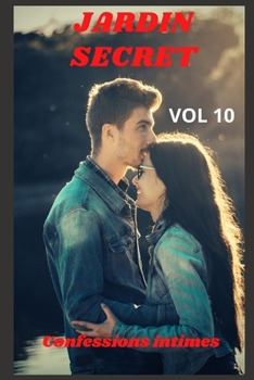 Jardin secret (vol 10): Confessions intimes, sexes entre adultes, histoires érotiques, amour, fantasme (French Edition)