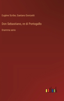 Hardcover Don Sebastiano, re di Portogallo: Dramma serio [Italian] Book