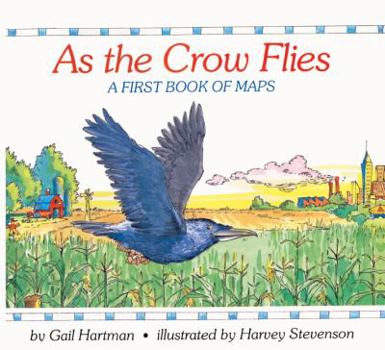 School & Library Binding As the Crow Flies: A First Book of Maps Book
