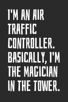 Paperback I'm an Air Traffic Controller. Basically, I'm the Magician in the Tower.: Blank Lined Notebook Book