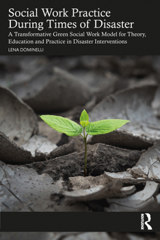 Paperback Social Work Practice During Times of Disaster: A Transformative Green Social Work Model for Theory, Education and Practice in Disaster Interventions Book