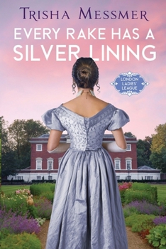 Every Rake Has A Silver Lining: A Regency Era Romance (London Ladies' League)