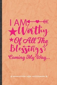 Paperback I Am Worthy of All the Blessings Coming My Way: Funny Girl Power Equality Lined Notebook Journal For Blessed Women, Unique Special Inspirational Birth Book