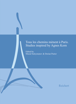Hardcover Tous Les Chemins Mènent À Paris: Studies Inspired by Agnes Korn Book
