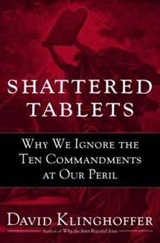 Hardcover Shattered Tablets: Why We Ignore the Ten Commandments at Our Peril Book