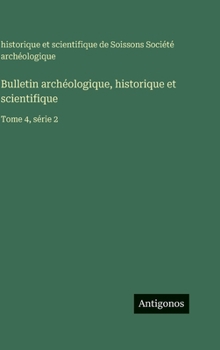 Bulletin archéologique, historique et scientifique: Tome 4, série 2