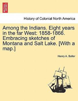 Paperback Among the Indians. Eight Years in the Far West: 1858-1866. Embracing Sketches of Montana and Salt Lake. [With a Map.] Book