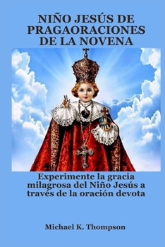 NIÑO JESÚS DE PRAGAORACIONES DE LA NOVENA: Experimente la gracia milagrosa del Niño Jesús a través de la oración devota (Spanish Edition)