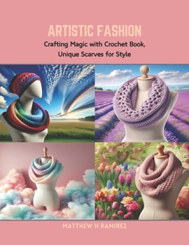 Artistic Fashion: Crafting Magic with Crochet Book, Unique Scarves for Style