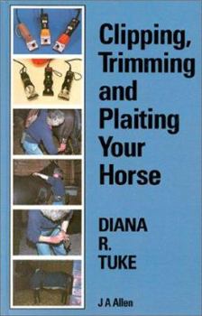 Hardcover Clipping, Trimming and Plaiting Your Horse Book