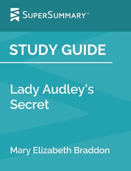 Paperback Study Guide: Lady Audley's Secret by Mary Elizabeth Braddon (SuperSummary) Book