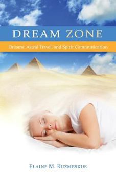 Paperback Dream Zone: Dreams, Astral Travel, and Spirit Communications Book