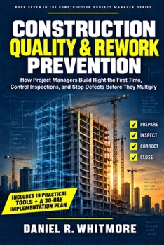 Paperback Construction Quality & Rework Prevention: How Project Managers Build Right the First Time, Control Inspections, and Stop Defects Before They Multiply Book