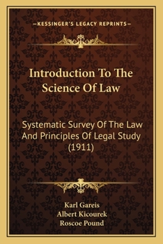 Introduction To The Science Of Law: Systematic Survey Of The Law And Principles Of Legal Study
