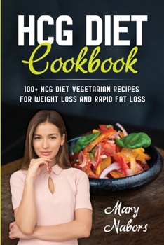 Paperback HCG Diet Cookbook: 100+ HCG Diet Vegetarian Recipes for Weight Loss and Rapid Fat Loss Book