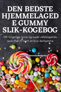 Paperback Den Bedste Hjemmelagede Gummy Slik-Kogebog [Danish] Book