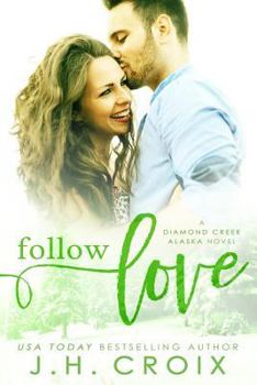 Follow Love - Book #2 of the Diamond Creek, Alaska