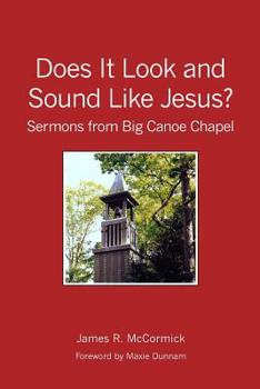 Paperback Does It Look and Sound Like Jesus?: Sermons from Big Canoe Chapel Book