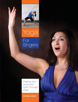 Paperback Yoga for Singers: Freeing Your Voice and Spirit Through Yoga Book