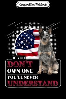 Composition Notebook: Australian Cattle dog If you don't have one Journal/Notebook Blank Lined Ruled 6x9 100 Pages