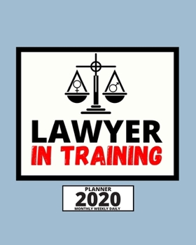 Paperback Lawyer In Training: 2020 Planner For Lawyer, 1-Year Daily, Weekly And Monthly Organizer With Calendar, Lawyers Appreciation Gift (8" x 10" Book