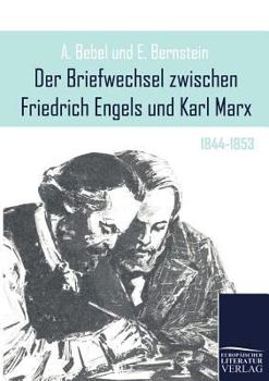 Der Briefwechsel zwischen Friedrich Engels und Karl Marx 1844-1853
