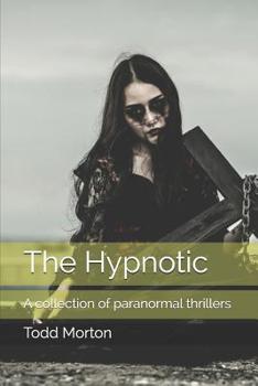 The Hypnotic : A Collection of Paranormal Thrillers