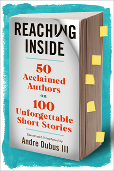 Hardcover Reaching Inside: 50 Acclaimed Authors on 100 Unforgettable Short Stories Book