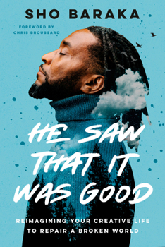 Hardcover He Saw That It Was Good: Reimagining Your Creative Life to Repair a Broken World Book