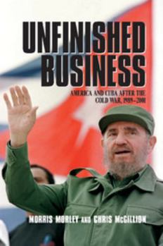 Paperback Unfinished Business: America and Cuba After the Cold War, 1989 2001 Book