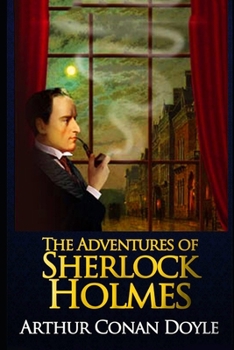 The Adventures of Sherlock Holmes By Arthur Conan Doyle (Mystery, Crime & Detective fiction) "Unabridged & Annotated Edition"