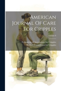 Paperback American Journal Of Care For Cripples; Volume 8 Book