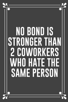 Paperback No Bond Is Stronger Than 2 Coworkers Who Hate the Same Person: Funny Blank Lined Ofiice Journals For Friend or Coworkers Book