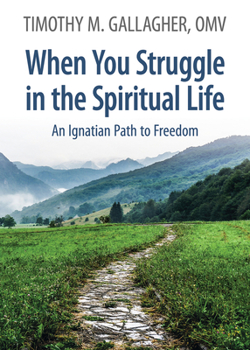 Paperback When You Struggle in the Spiritual Life An Ignatian Path to Freedom Book