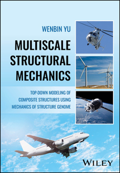 Hardcover Multiscale Structural Mechanics: Top-Down Modeling of Composite Structures Using Mechanics of Structure Genome Book