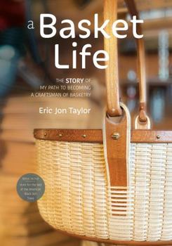 a Basket Life: The Story of my Path to Becoming a Craftsman of Basketry