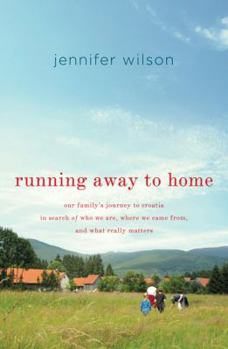 Hardcover Running Away to Home: Our Family's Journey to Croatia in Search of Who We Are, Where We Came From, and What Really Matters Book