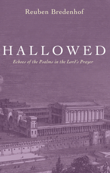 Hardcover Hallowed: Echoes of the Psalms in the Lord's Prayer Book