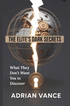 Paperback The Elite's Dark Secrets: What They Don't Want You to Discover Book