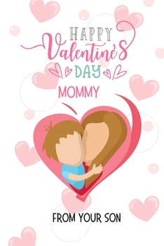 Paperback Happy Valentine's Day Mommy: From your Son Book