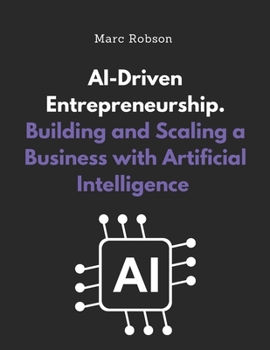 Paperback AI-Driven Entrepreneurship: Building and Scaling a Business with Artificial Intelligence Book