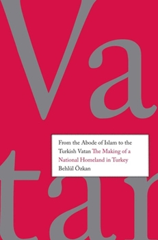 Paperback From the Abode of Islam to the Turkish Vatan: The Making of a National Homeland in Turkey Book