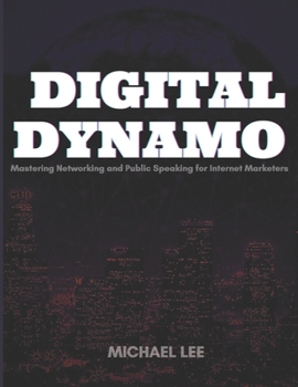 Paperback Digital Dynamo: Mastering Networking And Public Speaking For Internet Marketers Book