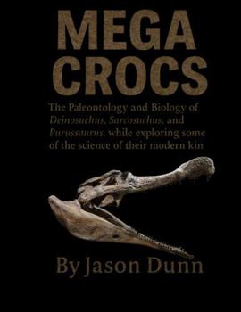 Mega Crocs: The Paleontology and Biology of Deinosuchus, Sarcosuchus, and Purussaurus, while exploring some of the science of their modern kin