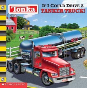 If I could drive a Tanker Truck! - Book  of the Tonka:  If I Could Drive