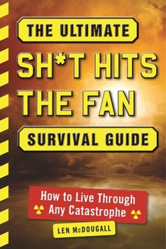 Paperback The Ultimate Sh*t Hits the Fan Survival Guide: How to Live Through Any Catastrophe Book