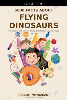 Paperback 5000 Facts About Flying Dinosaurs [Large Print] Book