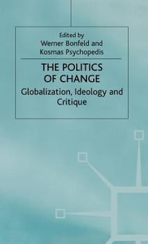 Hardcover The Politics of Change: Globalization, Ideology and Critique Book