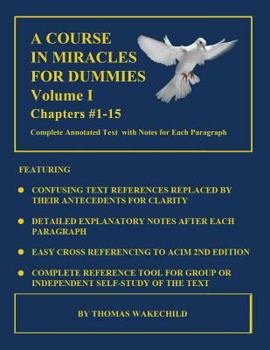A Course In Miracles For Dummies: Volume 1 -Text Chapters #1-15 - Book #1 of the A Course In Miracles for Dummies 