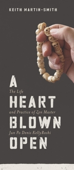 Paperback A Heart Blown Open: The Life & Practice of Zen Master Jun Po Denis Kelly Roshi Book